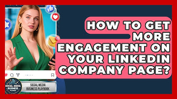How To Get More Engagement On Your LinkedIn Company Page? - Social Media Business Playbook