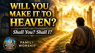 Shall You Shall I (Will You Make It To Heaven) - Family Worship Hymn