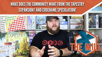 What Does The Community Want from a Tapestry Expansion? And Codename Speculation! - The Mill