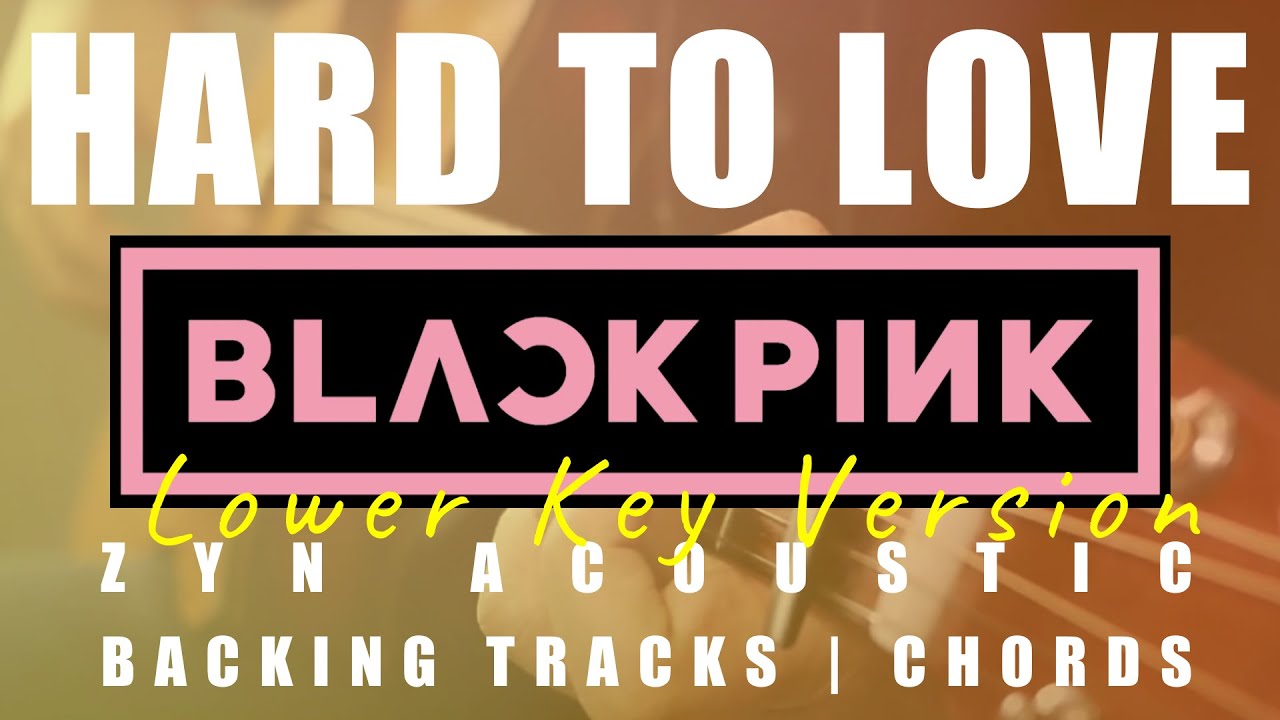 HARD TO LOVE (Lower Key Ver.) - BLACKPINK | Acoustic Karaoke | Chords