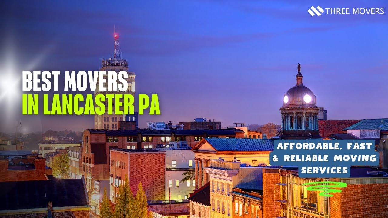 Best Movers in Lancaster PA – Affordable, Fast & Reliable Moving Services