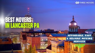 Best Movers in Lancaster PA – Affordable, Fast & Reliable Moving Services