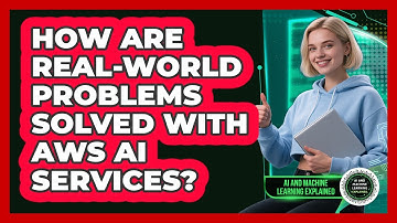 How Are Real-world Problems Solved With AWS AI Services? - AI and Machine Learning Explained