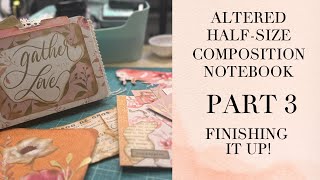 Altered Half-Size Composition Notebook | Part 3 | Craft & Chat | Finish & Flip-Thru | FOR SALE