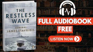 The Restless Wave by Admiral James Stavridis [ Full Audiobook Free ]