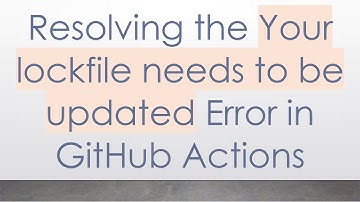 Resolving the Your lockfile needs to be updated Error in GitHub Actions