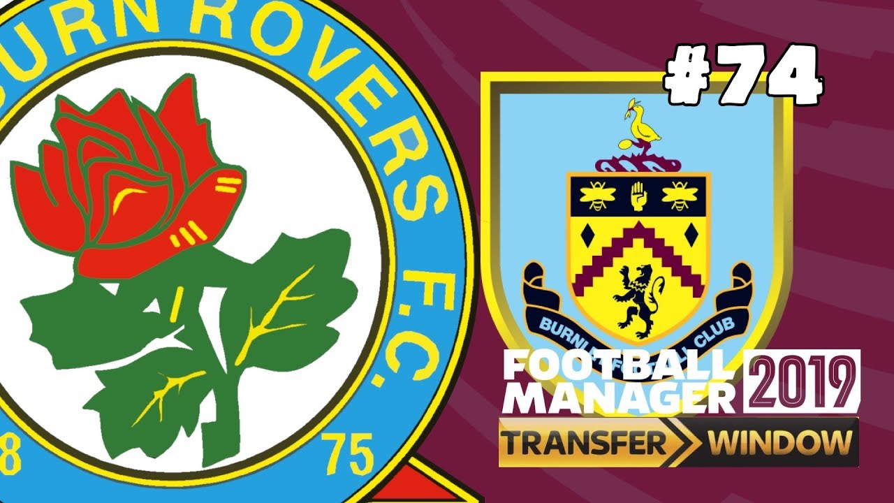 FOOTBALL MANAGER 2019 - BLACKBURN ROVERS - EPISODE 74 - MAKE ROVERS GREAT AGAIN