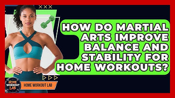 How Do Martial Arts Improve Balance And Stability For Home Workouts? - Home Workout Lab