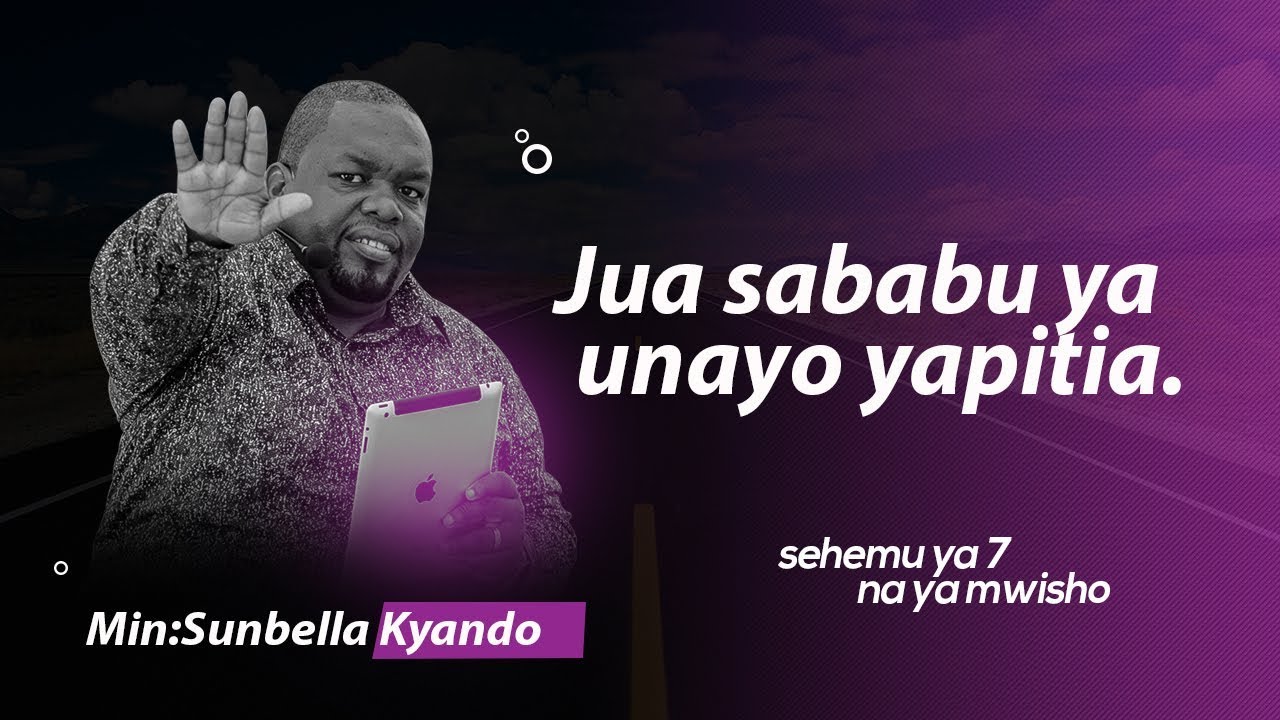 Jua Sababu Ya Unayo Yapitia. Minister Sunbella Kyando.