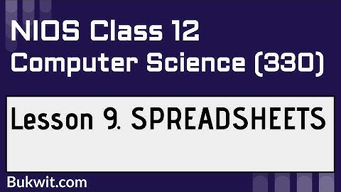 NIOS Class 12 Computer Science (330): LESSON 9. SPREADSHEETS