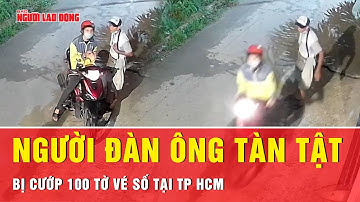 Phẫn nộ vụ việc người đàn ông tàn tật bị giật 100 tờ vé số | Tin nhanh