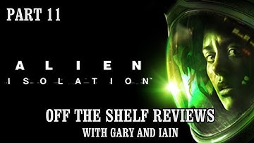 Alien Isolation Part 11 - Off The Shelf Reviews