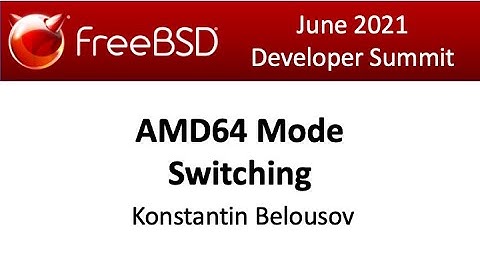 June 2021 FreeBSD Developer Summit: AMD64 Mode Switching