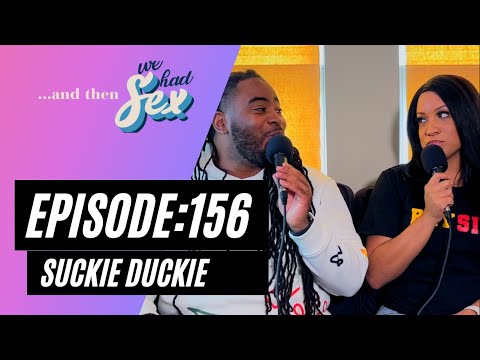 Episode 156 - And Then We Had Sex - Suckie Duckie