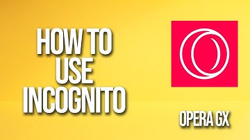 How To Use Incognito Opera Gx Tutorial