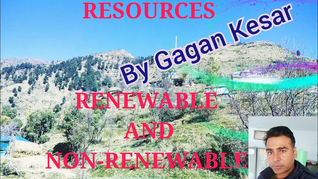 RESOURCES, RENEWABLE AND NON RENEWABLE RESOURCES, MAN MADE, NATURAL