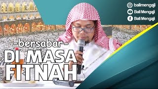 Bersabar Di Masa Fitnah - Ustadz Mizan Qudsiyah, Lc