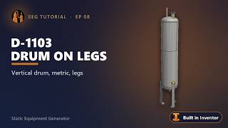 SEG Tutorial EP08 - Vertical Drum on Legs D-1103: Nozzle Calculator, Copy & Clash Checks | Inventor