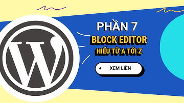 Sử dụng Block Editor toàn tập | Phần 7 - WordPress Tinh Gọn 2024 | Học WordPress