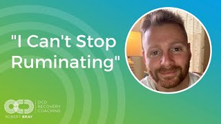 “I Can’t Stop Ruminating”