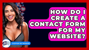 How Do I Create A Contact Form For My Website? - Everyday-Networking