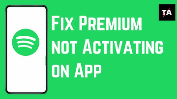 How to Fix Spotify Premium Not Activating on App