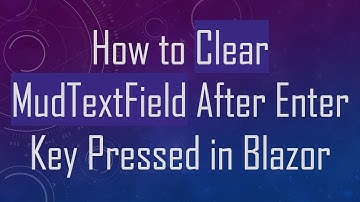 How to Clear MudTextField After Enter Key Pressed in Blazor