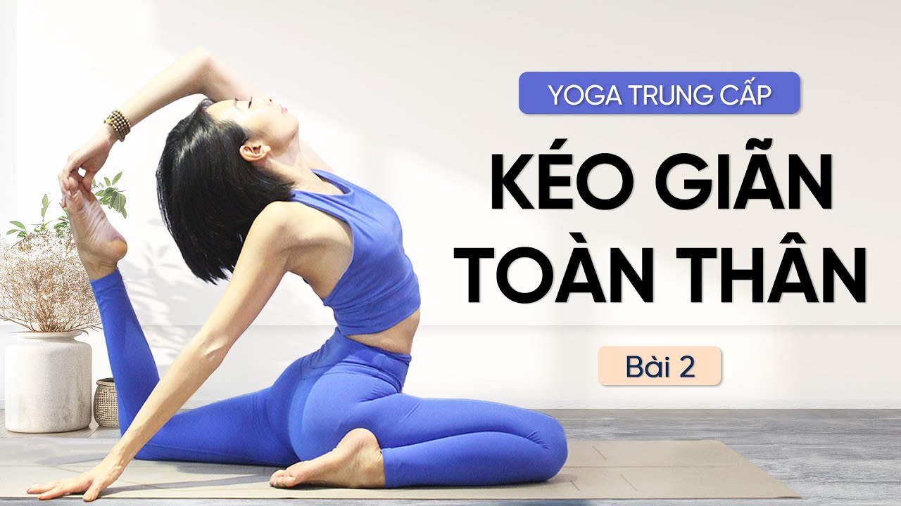 XÂY DỰNG CƠ BẮP - KÉO GIÃN TOÀN THÂN - TRẺ HOÁ CƠ THỂ | Yoga Trung Cấp | Yoga Luna Thái | Bài 2