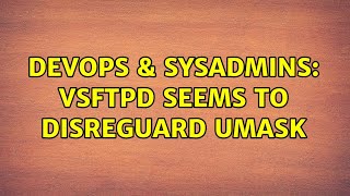 DevOps & SysAdmins: vsftpd seems to disreguard umask (2 Solutions!!) Profile