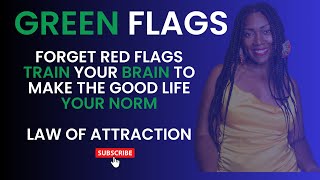 Forget 🚩Red Flags  |  Green Flags are What You Need  |  Law of Attraction