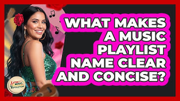 What Makes A Music Playlist Name Clear And Concise?