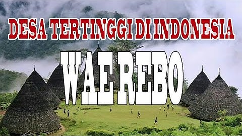 Wae Rebo, Desa di Atas Awan | Tertinggi di Indonesia