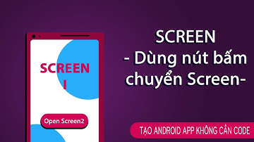 Tạo Android App Không cần CODE || Nhấn nút chuyển Screen - Giải pháp tránh lỗi khi dùng nhiều screen