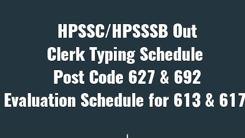 HPSSC/HPSSSB Out Typing Test & Evaluation Schedule || Clerk Post Codes 627& 692 || 613 & 617 Evaluat