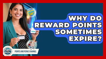 Why Do Reward Points Sometimes Expire? | Points and Perks Channel News