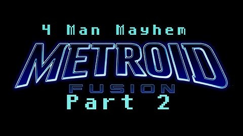 4-Man Mayhem - Metroid Fusion Part 2: The Part Where Everyone Dies