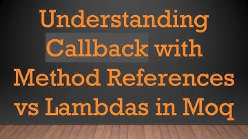 Understanding Callback with Method References vs Lambdas in Moq