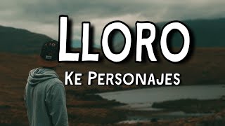 Lloro - Ke Personajes (Letra/Lyrics)