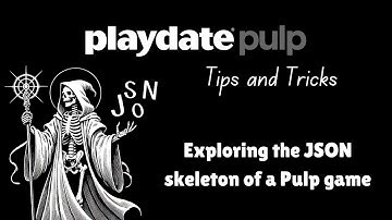 Playdate Pulp Tips and Tricks Exploring The JSON Skeleton Of A Pulp Game