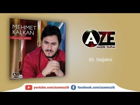 Mehmet Kalkan - Değdimi