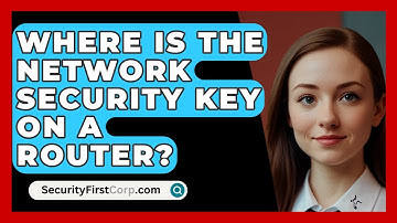 Where Is The Network Security Key On A Router? - SecurityFirstCorp.com