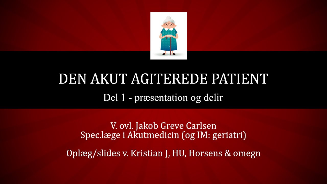 Den akut agiterede patient del 1 - Delir og agitation