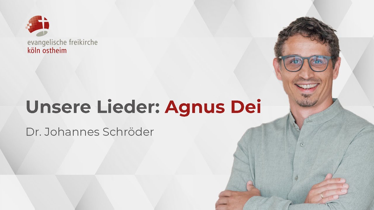 Unsere Lieder: Agnus Dei // Dr. Johannes Schröder