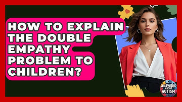 How To Explain The Double Empathy Problem To Children? - Answers About Autism