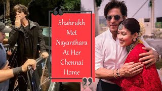 Shahrukh Met Nayanthara At Her Chennai Home