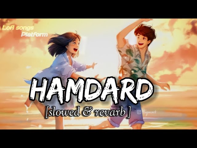 Hamdard | [ Slowed+Reverb ] | Ek Villain | Arijit Singh | || Lofi songs Platform || class=