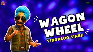 Wagon Wheel ( Indian Remix) - Vindaloo Singh