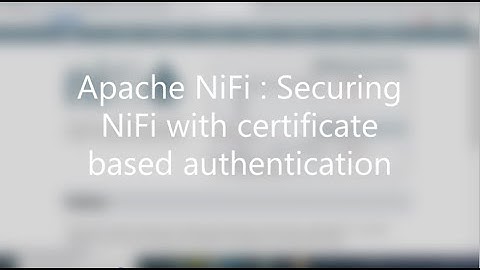 Apache NiFi : Securing Nifi with certificate based authentication and authorization