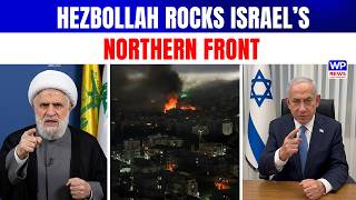 Israel’s Northern Front Tightens As Hezbollah Rattles Netanyahu’s War Plan
