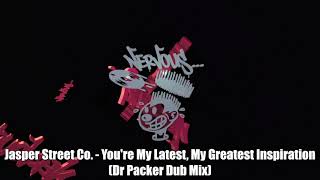 Jasper Street Co. - You're My Latest, My Greatest Inspiration (Dr Packer Dub Mix)